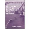 The Middle East Oil Decade And Beyond by Gad Gilbar