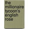 The Millionaire Tycoon's English Rose door Lucy Gordon