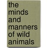 The Minds And Manners Of Wild Animals door William Temple Hornaday