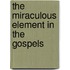 The Miraculous Element In The Gospels