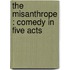 The Misanthrope : Comedy In Five Acts
