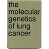 The Molecular Genetics Of Lung Cancer by David N. Cooper