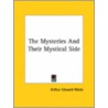 The Mysteries And Their Mystical Side door Professor Arthur Edward Waite