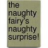 The Naughty Fairy's Naughty Surprise! by Nick Ward