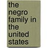 The Negro Family In The United States door Edward Franklin Frazier