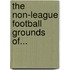 The Non-League Football Grounds Of...