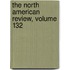 The North American Review, Volume 132