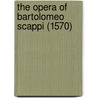 The Opera Of Bartolomeo Scappi (1570) door Bartolomeo Scappi