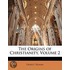 The Origins Of Christianity, Volume 2