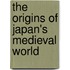The Origins Of Japan's Medieval World