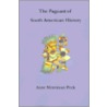 The Pageant Of South American History by Anne Merriman Peck