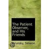 The Patient Observer, And His Friends door Strunsky Simeon