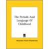 The Periods And Language Of Childhood door Alexander Francis Chamberlain