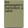 The Philosopher's Martyrdom; A Satire by Dr Paul Carus