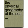 The Physical Geography Of The Sea ... by Matthew Fontaine Maury