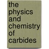 The Physics And Chemistry Of Carbides door Robert Freer