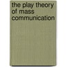 The Play Theory Of Mass Communication by William Stephenson
