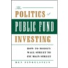 The Politics of Public Fund Investing by Ben Finkelstein
