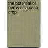 The Potential of Herbs As a Cash Crop door Richard Alan Miller