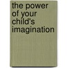 The Power of Your Child's Imagination door Ph.d. Reznick Charlotte