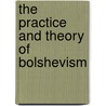 The Practice And Theory Of Bolshevism by Russell Bertrand Russell