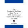 The Practice of the Water Cure Part I by Sir James Wilson