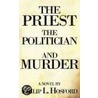 The Priest, the Politician and Murder door Philip L. Hosford