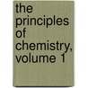 The Principles Of Chemistry, Volume 1 by Dmitry Ivanovich Mendeleyev