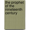 The Prophet Of The Nineteenth Century door Rev Henry Caswall