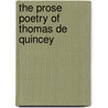 The Prose Poetry Of Thomas De Quincey by Lane Cooper
