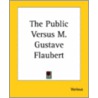 The Public Versus M. Gustave Flaubert door Authors Various