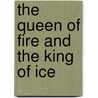 The Queen Of Fire And The King Of Ice by Dana Del George