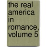 The Real America In Romance, Volume 5 by Unknown