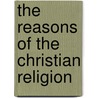 The Reasons Of The Christian Religion door Richard Baxter
