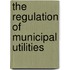 The Regulation Of Municipal Utilities