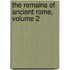 The Remains Of Ancient Rome, Volume 2