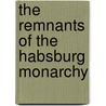 The Remnants of the Habsburg Monarchy door John C. Swanson