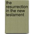 The Resurrection In The New Testament