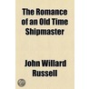The Romance Of An Old Time Shipmaster door Ralph Delahaye Paine