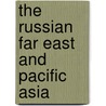 The Russian Far East and Pacific Asia door M.J. Bradshaw