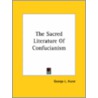 The Sacred Literature Of Confucianism door George L. Hurst