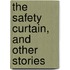 The Safety Curtain, And Other Stories