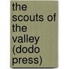 The Scouts Of The Valley (Dodo Press) by Joseph A. Altsheler