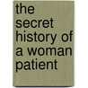 The Secret History Of A Woman Patient door Janet Rhys Dent