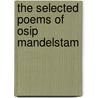 The Selected Poems of Osip Mandelstam by Ossip Mandelstam