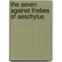 The Seven Against Thebes Of Aeschylus
