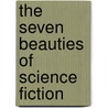 The Seven Beauties of Science Fiction by Jr. Istvan Csicsery-Ronay
