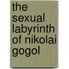 The Sexual Labyrinth Of Nikolai Gogol door Simon Karlinsky