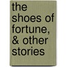 The Shoes Of Fortune, & Other Stories door Anonymous Anonymous