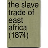 The Slave Trade Of East Africa (1874) door Edward Moss Hutchinson